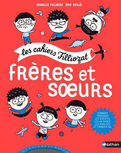 Frères et soeurs : comment traverser les disputes, les jalousies, les rivalités et s'aimer plus