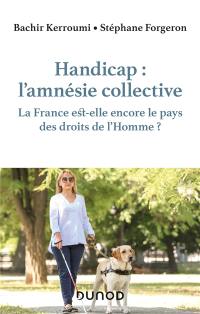 Handicap : l'amnésie collective : la France est-elle encore le pays des droits de l'homme ?