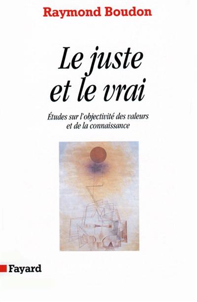 Le juste et le vrai : études sur l'objectivité des valeurs et de la connaissance