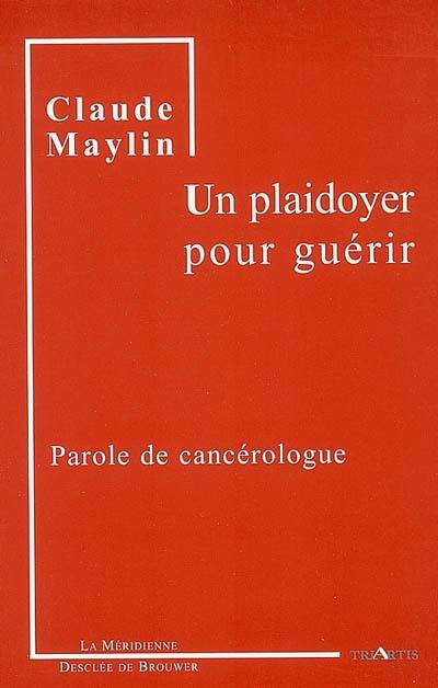 Un plaidoyer pour guérir : parole de cancérologue