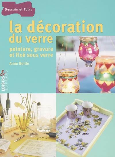 La décoration du verre : peinture, gravure et fixé sous verre