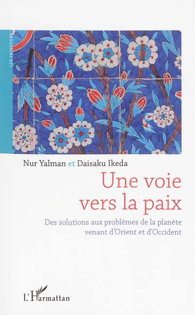 Une voie vers la paix : des solutions aux problèmes de la planète venant d'Orient et d'Occident