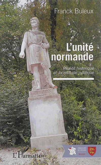 L'unité normande : réalité historique et incertitude politique