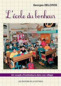 L'école du bonheur : un couple d'instituteurs dans son village : 1970-1997