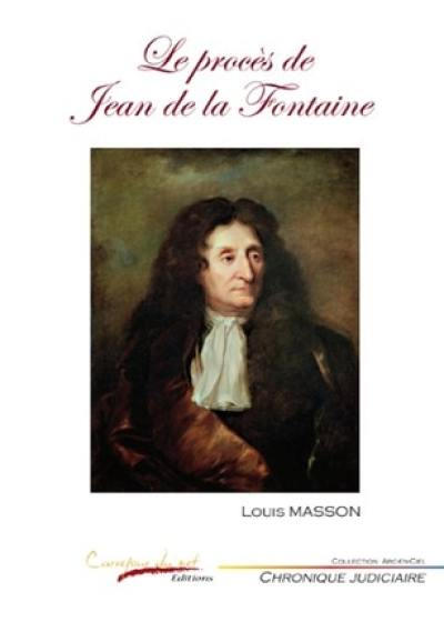 Le procès de Jean de La Fontaine : chronique judiciaire animale : en vers et contre tous