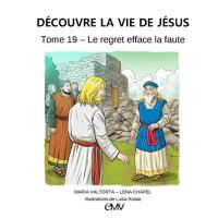 Découvre la vie de Jésus. Vol. 19. Le regret efface la faute