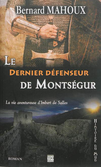 Le dernier défenseur de Montségur : la vie aventureuse d'Imbert de Salles