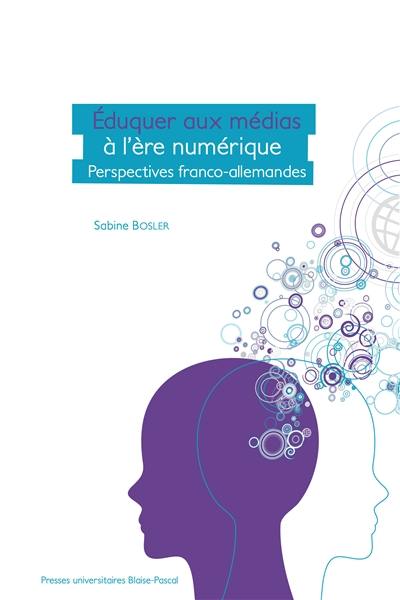 Eduquer aux médias à l'ère numérique : perspectives franco-allemandes