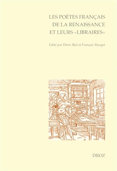 Les poètes français de la Renaissance et leurs libraires : actes du colloque international de l'Université d'Orléans (5-7 juin 2013)