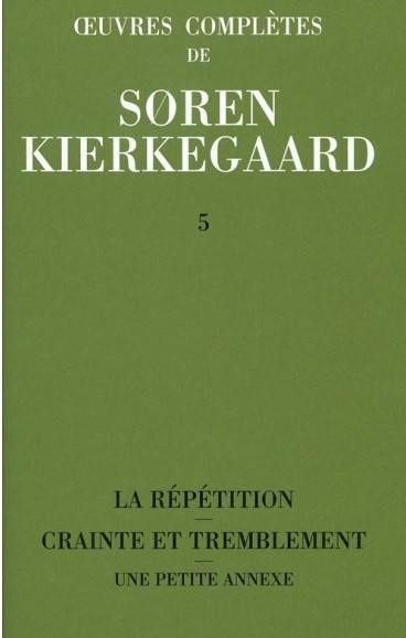 Oeuvres complètes. Vol. 5. La répétition. Crainte et tremblement