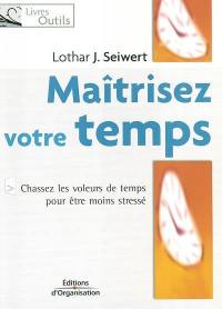 Maîtrisez votre temps : chassez les voleurs de temps pour être moins stressé