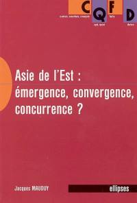 L'Asie de l'Est : émergence, convergence, concurrence ?