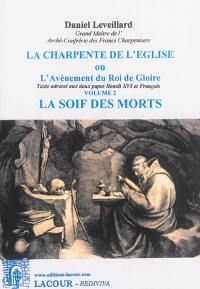 La charpente de l'Eglise ou L'avènement du roi de gloire : texte adressé aux deux papes Benoît XVI et François. Vol. 2. La soif des morts