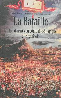 La bataille : du fait d'armes au combat idéologique : XIe-XIXe siècle