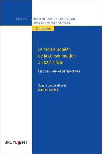 Le droit européen de la consommation au XXIe siècle : état des lieux et perspectives