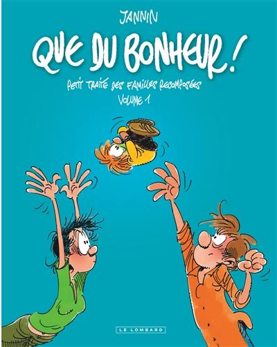 Que du bonheur ! : petit traité des familles recomposées. Vol. 1