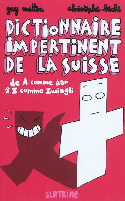 Dictionnaire impertinent de la Suisse : de A comme Aar à Z comme Zwingli