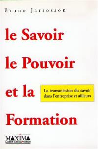 Le savoir, le pouvoir et la formation : la transmission du savoir dans l'entreprise et ailleurs