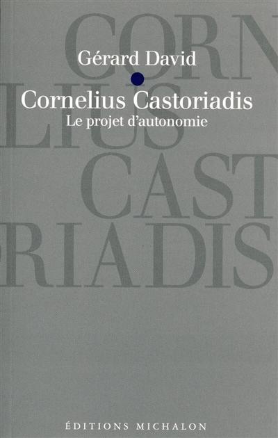 Cornelius Castoriadis : le projet d'autonomie