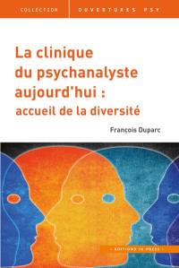 La clinique du psychanalyste aujourd'hui : une pratique ouverte, un cadre sur mesure