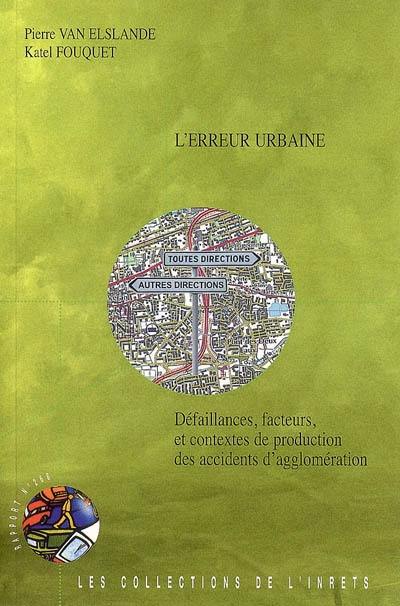 L'erreur urbaine : défaillances, facteurs et contextes de production des accidents d'agglomération