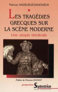 Les tragédies grecques sur la scène moderne : une utopie théâtrale