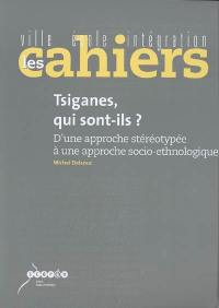 Tsiganes, qui sont-ils ? : d'une approche stéréotypée à une approche socio-ethnologique