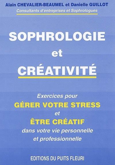 Sophrologie et créativité : exercices pour gérer votre stress et être créatif dans votre vie personnelle et professionnelle