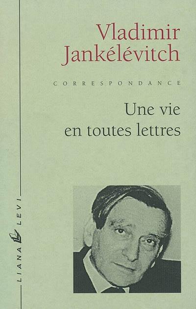 Une vie en toutes lettres : lettres à Louis Beauduc, 1923-1980