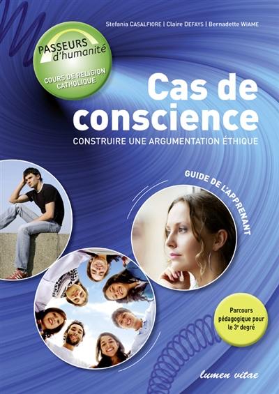 Cas de conscience : construire une argumentation éthique : guide de l'apprenant, 3e degré