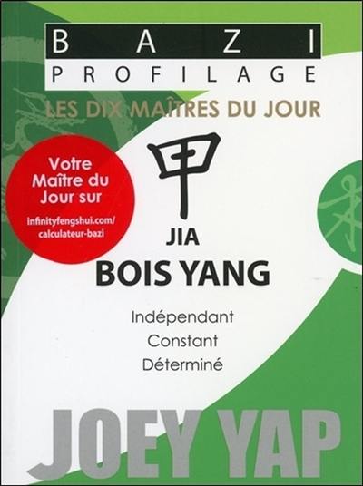 Les dix maîtres du jour. Jia bois yang : indépendant, constant, déterminé