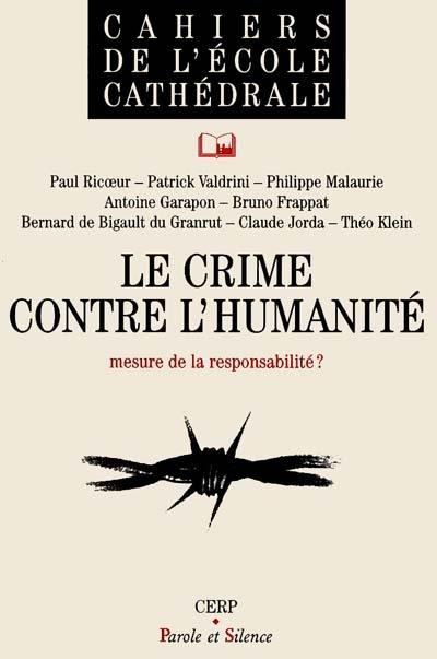 Le crime contre l'humanité : mesure de la responsabilité ? : actes du cycle des conférences Droit, liberté et foi, juin 1997