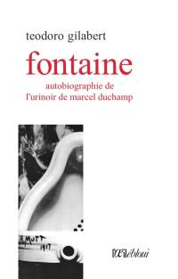 Fontaine : autobiographie de l'urinoir de Marcel Duchamp