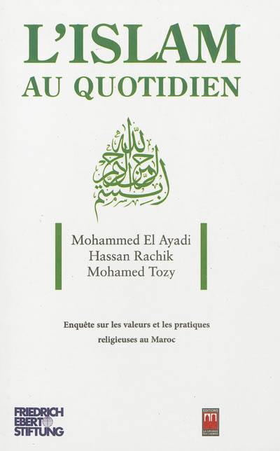 L'islam au quotidien : enquête sur les valeurs et les pratiques religieuses au Maroc