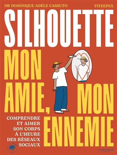 Silhouette, mon amie, mon ennemie : comprendre et aimer son corps à l'heure des réseaux sociaux