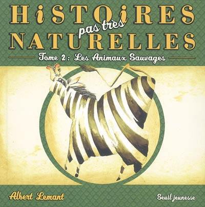 Histoires pas très naturelles. Vol. 2. Les animaux sauvages