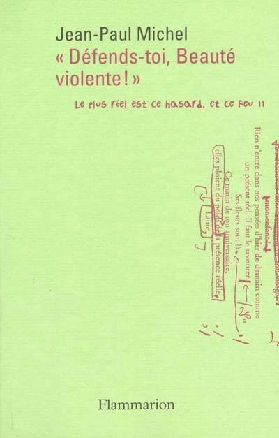 Le plus réel est ce hasard, et ce feu. Vol. 2. Défends-toi, beauté violente : intimations et expériences, 1985-2000