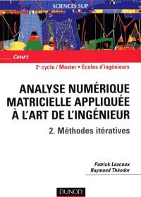 Analyse numérique matricielle appliquée à l'art de l'ingénieur. Vol. 2. Méthodes itératives