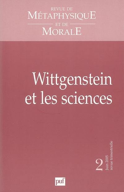 Revue de métaphysique et de morale, n° 2 (2005). Wittgenstein et les sciences