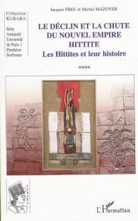 Les Hittites et leur histoire. Vol. 4. Le déclin et la chute du nouvel empire hittite