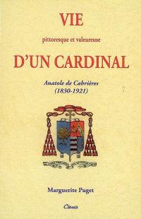 Vie pittoresque et valeureuse d'un cardinal : Anatole de Cabrières (1830-1921)