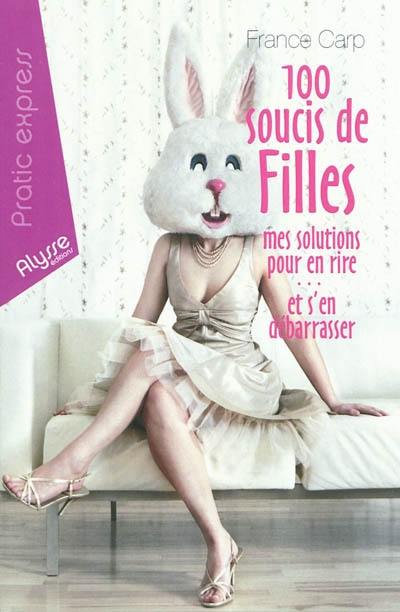 100 soucis de filles : mes solutions pour en rire... et s'en débarrasser