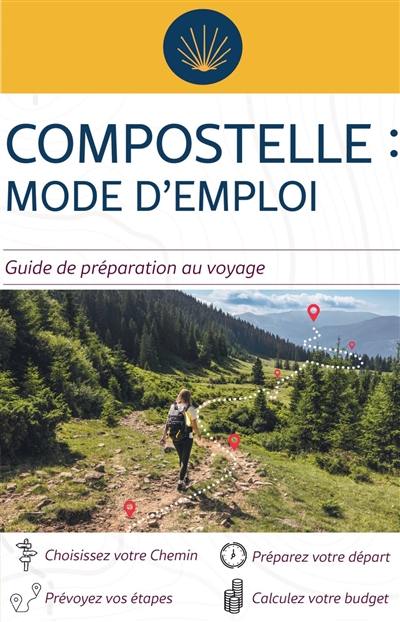 Compostelle mode d'emploi : guide de préparation au voyage