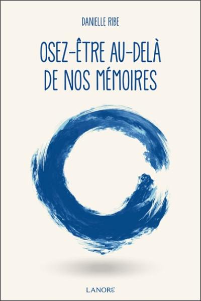 Osez-être au-delà de nos mémoires