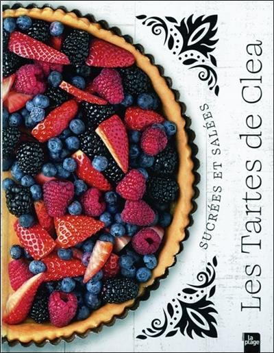 Les tartes de Clea : sucrées et salées