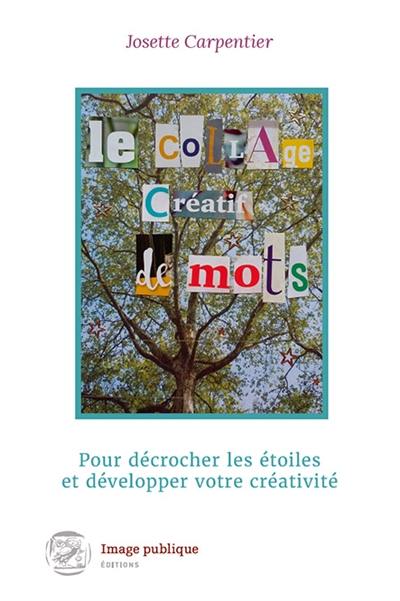 Le collage créatif de mots : pour décrocher les étoiles et développer votre créativité