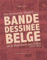 Dictionnaire illustré de la bande dessinée belge : de la Libération aux fifties (1945-1950)