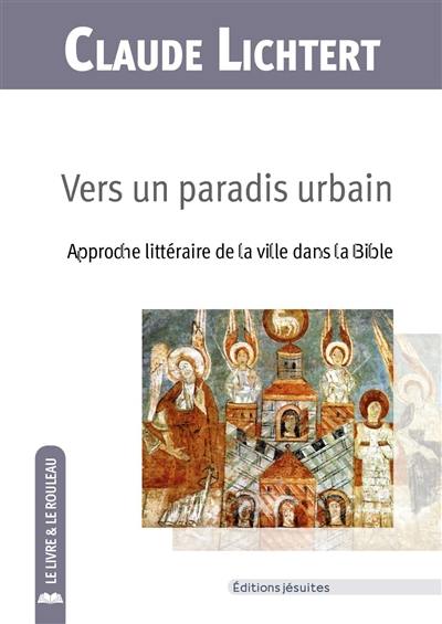 Vers un paradis urbain : approche littéraire de la ville dans la Bible