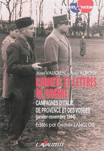 Carnets et lettres de guerre : campagnes d'Italie, de Provence et des Vosges, janvier-novembre 1944