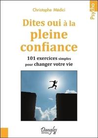 Dites oui à la pleine confiance : 101 exercices simples pour changer votre vie